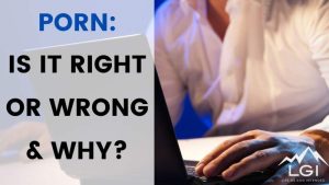 Read more about the article Porn: Is it Right or Wrong & Why?