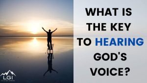 Read more about the article What Is The Key To Hearing God’s Voice?
